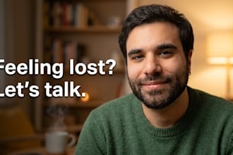 be someone to talk to when you feel lost or need to think out loud