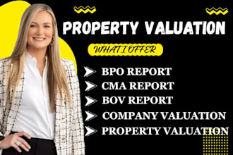 provide bpo report, cma, bov, company and property valuation report