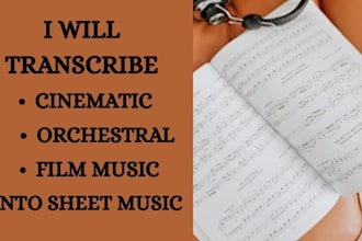 transcribe cinematic, orchestral, or film music into sheet music
