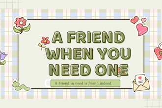 be your supportive and compassionate friend