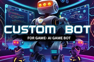 create custom game bot, ai automation bot for your game tasks