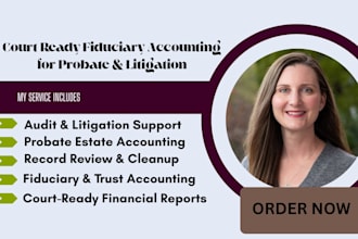 prepare court ready fiduciary for probate estate, audits, litigation support