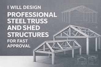 design professional steel truss and shed structures for fast approval