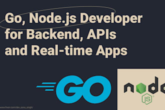 be your nodejs and go developer for backend, apis and realtime applications