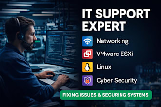 provide IT support, networking, vmware esxi, linux , cyber security