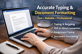 accurately type, retype documents, and assignments