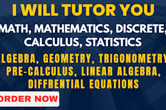 tutor you math, calculus, statistics, algebra, pre calculus