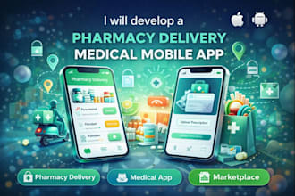 develop a medical or pharmacy delivery mobile app
