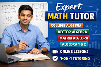 tutor you vector algebra, matrix algebra, college algebra, pre algebra 1, 2