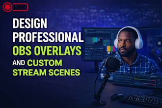 design professional obs overlays and custom stream scenes