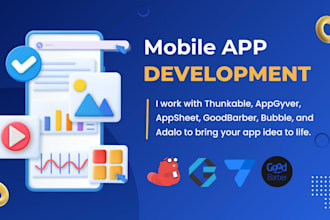 custom mobile app development with thunkable, appgyver, appsheet, goodbarber
