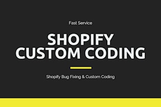 do shopify custom coding and shopify bug fix