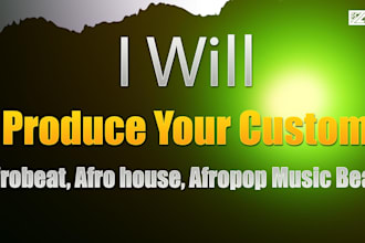produce your custom afrobeats, afro house, afropop beats