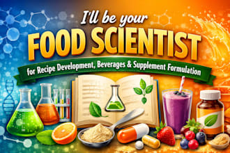 be your food scientist for recipe development, beverages supplement formulation