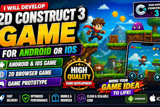 develop 2d construct 3 game for android or ios, 2d browser game, prototype
