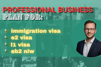 write a professional business plan for immigration visa, e2, l1, eb2 niw