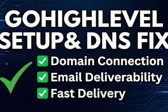 set up gohighlevel domains, dns, and fix email deliverability