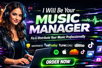 be your music manager, fix and distribute on distrokid, cd baby, tunecore, ditto