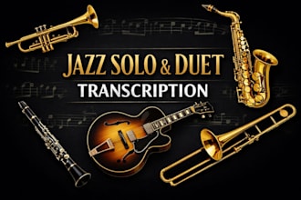 transcribe jazz solos and duet for trumpet, sax, clarinet, guitar or trombone