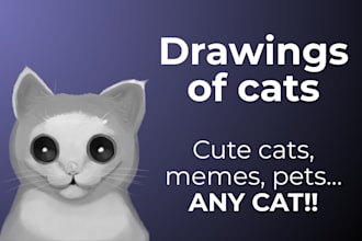 draw cute cats, memes, pets any cat