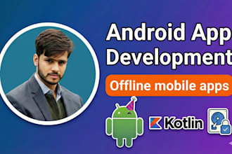 build android app or mobile app and be your expert android developer