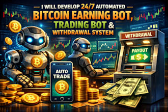 develop 247 automated bitcoin earning bot, trading bot, and withdrawal system