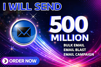 send 500 million bulk email blast,bulk blast,email marketing campaign