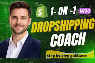 be your 1 on 1 dropshipping coach and guide you step by step