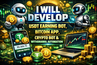 develop usdt earning bot, bitcoin app, crypto bot, and withdrawal automation bot