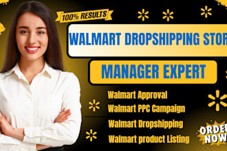 setup walmart dropshipping store  product listing walmart approval ppc expert