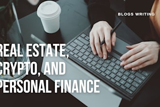 write expert finance, crypto, and real estate blogs