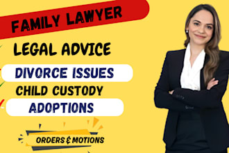 be your family lawyer for divorce, child custody and child support cases