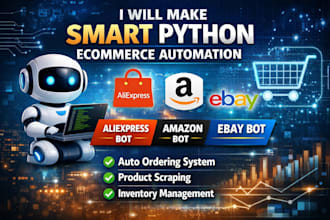 make smart python ecommerce automation, aliexpress bot, amazon bot, ebay bot