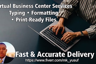 be your virtual business center for typing, formatting and printing ready