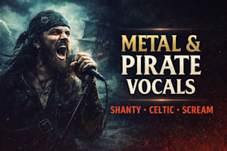 be your singer and screamer of metal, sea shanty, irish celtic, pirate folk song