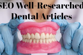 write SEO well researched dental articles and blogs as a dentist