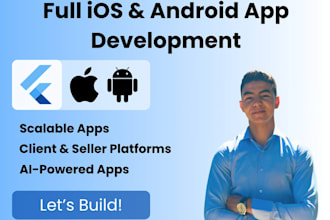 develop a complete android and ios app with backend integration