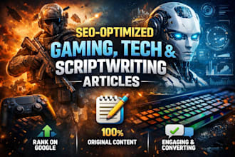 write SEO optimised gaming articles, script or technology related niche