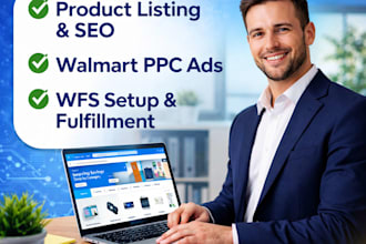 manage your walmart store, product listing, wfs, PPC ads