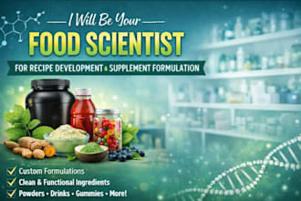 be your food scientist for recipe development, supplement formulation