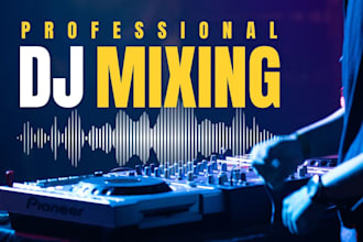 professionally dj mix your songs for parties, events, or playlists