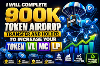 complete 900k token airdrop transfer and holder to increase your token vl mc lp