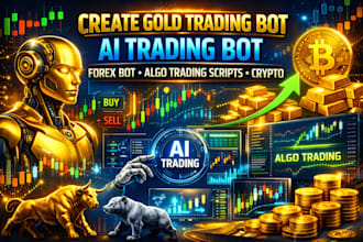 create gold trading bot, ai trading bot, forex bot, algo trading scripts, crypto