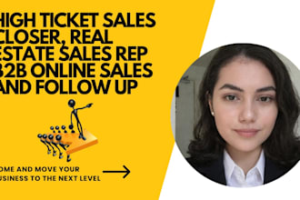 high ticket sales closer, real estate sales rep b2b online sales and follow up