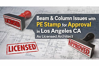 fix beam column issues with pe stamp for approval in la ca as licensed architect