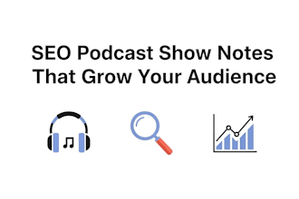 write SEO optimized podcast show notes and episode summaries in 24 hours