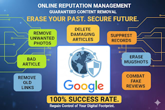 erase defamatory google results, delete unwanted links, mugshots, news articles