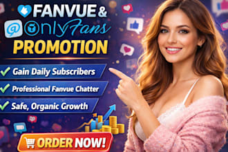 gain fanvue subscribers daily, provide fanvue chatter  and onlyfans promotion