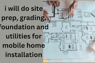 do site prep, grading, foundation and utilities for mobile home installation