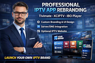 professionally rebrand latest iptv apps  tivimate, xciptv  ibo player